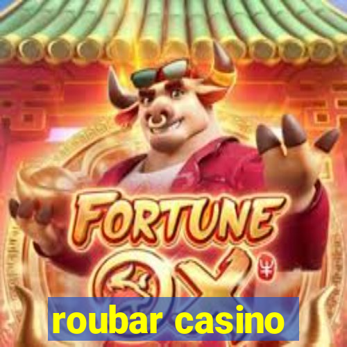 roubar casino